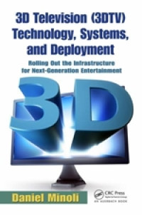 3D Television (3DTV) Technology, Systems, and Deployment : Rolling Out the Infrastructure for Next-Generation Entertainment