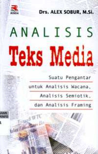 Analisis Teks Media : Suatu Pengantar Untuk Analisis Wacana, Analisis Semiotik dan Analisis Framing