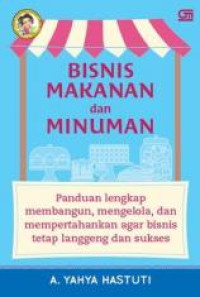 Bisnis Makanan dan Minuman : Panduan Lengkap Membangun, Mengelola, dan Mempertahankan agar Bisnis Tetap Langgeng dan Sukses