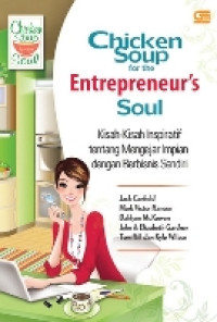 Chicken Soup for the Entrepreneur's Soul : Kisah-kisah Inspiratif tentang Mengejar Impian dengan Berbisnis Sendiri