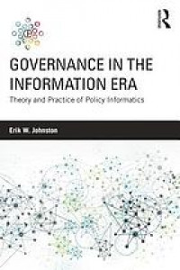 Governance in the information era : theory and practice of policy informatics