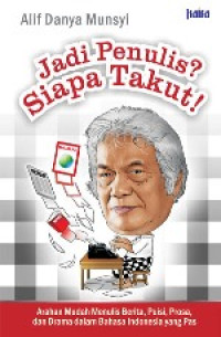 Jadi Penulis? Siapa Takut! : Arahan Mudah Menulis Berita, Puisi, Prosa, dan Drama dalam Bahasa Indonesia yang Pas