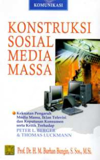 Konstruksi Sosial Media Massa : Kekuatan Pengaruh Media Massa, Iklan Televisi, dan Keputusan Konsumen serta Kritik terhadap Peter L. Berger & Thomas Luckmann