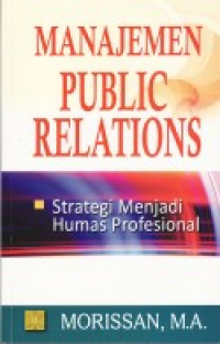 Manajemen public relations : strategi menjadi humas profesional