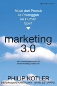 Marketing 3.0 : Mulai dari Produk ke Pelanggan ke Human Spirit