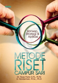 Mixed Method Research = Metode Riset Campur Sari : Konsep, Strategi, dan Aplikasi