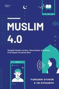 Muslim 4.0 : Menjadi Muslim Cerdas, Cinta Damai, Anti-Hoax & No Baper di Zaman Now