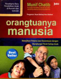 Orangtuanya Manusia : Melejitkan Potensi dan Kecerdasan dengan Menghargai Fitrah Setiap Anak