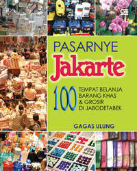 Pasarnye Jakarte : 100 Tempat Belanja Barang Khas & Grosir di Jabodetabek