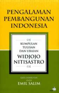 Pengalaman Pembangunan Indonesia : Kumpulan Tulisan dan Uraian Widjojo Nitisastro