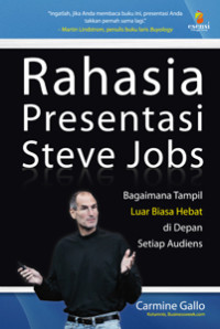 Rahasia Presentasi Steve Jobs : Bagaimana Tampil Luar Biasa Hebat di Depan Setiap Audiens