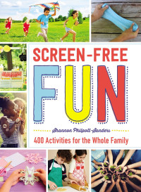 Screen Free Fun : 400 activities for the whole family