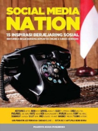 Social Media Nation : 15 Inspirasi Berjejaring Sosial, Bertumbuh Besar Bersama Komunitas Online & Sukses Berbisnis