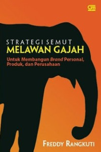 Strategi Semut Melawan Gajah : Untuk Membangun Brand Personal, Produk, dan Perusahaan