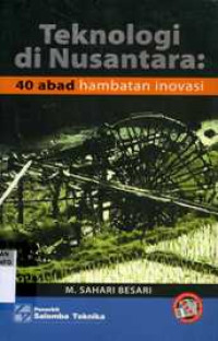 Teknologi di Nusantara : 40 Abad Hambatan Inovasi