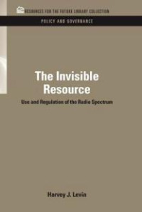 The Invisible Resource : Use and Regulation of the Radio Spectrum