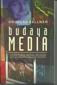 Budaya media : cultural studies, identitas dan politik antara modern dan postmodern