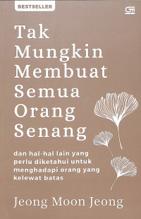 Image of Tak Mungkin Membuat Semua Orang Senang: dan Hal-hal Lain yang Perlu Diketahui untuk Menghadapi Orang yang Kelewat Batas