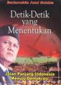 Detik-detik yang Menentukan : Jalan Panjang Indonesia Menuju Demokrasi