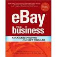 EBay Your Business : Maximize Profits and Get Results