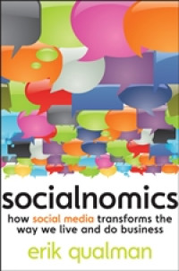 Socialnomics : how social media transforms the way we live and do business